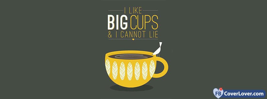 I Like Big Cups Of Coffee